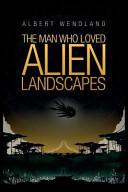 The man who loved alien landscapes /