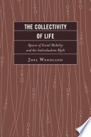 The collectivity of life : spaces of social mobility and the individualism myth /