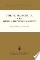 Utility, Probability, and Human Decision Making : Selected Proceedings of an Interdisciplinary Research Conference, Rome, 3-6 September, 1973 /