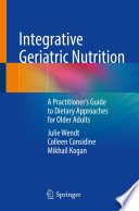 Integrative Geriatric Nutrition : A Practitioner's Guide to Dietary Approaches for Older Adults /