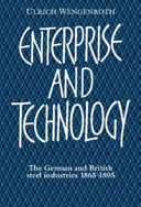 Enterprise and technology : the German and British steel industries, 1865-1895 /