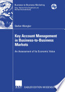 Key account management in business-to-business markets : an assessment of its economic value /