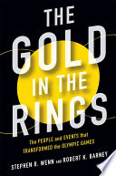 The gold in the rings : the people and events that transformed the Olympic Games /