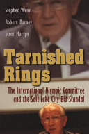 Tarnished rings : the International Olympic Committee and the Salt Lake City bid scandal /