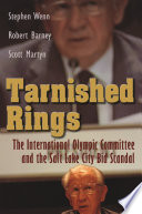 Tarnished rings : the International Olympic Committee and the Salt Lake City bid scandal /