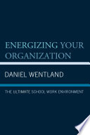 Energizing your organization : the ultimate school work environment /