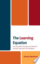 The learning equation : the education process and effective schools, teachers, and students /