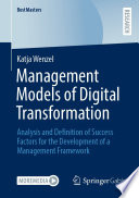 Management Models of Digital Transformation : Analysis and Definition of Success Factors for the Development of a Management Framework /