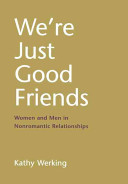 We're just good friends : women and men in nonromantic relationships /