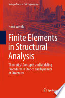 Finite Elements in Structural Analysis : Theoretical Concepts and Modeling Procedures in Statics and Dynamics of Structures /