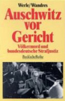 Auschwitz vor Gericht : Völkermord und bundesdeutsche Strafjustiz : mit einer Dokumentation des Auschwitz-Urteils /