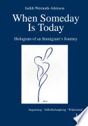 When someday is today : hologram of an immigrant's journey /