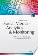 Social Media - Analytics & Monitoring : Verfahren und Werkzeuge zur Optimierung des ROI.