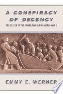 A conspiracy of decency : the rescue of the Danish Jews during World War II /