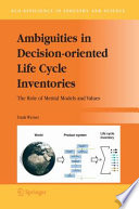 Ambiguities in decision-oriented life cycle inventories : the role of mental models and values /