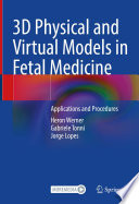 3D Physical and Virtual Models in Fetal Medicine : Applications and Procedures /