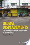 Global displacements : the making of uneven development in the Caribbean /