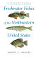 Freshwater fishes of the northeastern United States : a field guide /