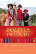 Bolivia in focus : a guide to the people, politics, and culture /