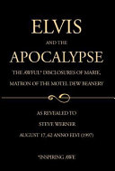Elvis and the Apocalypse : the awful disclosures of Marie, matron of the Motel Dew beanery /