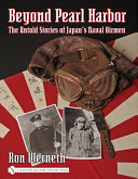 Beyond Pearl Harbor : the untold stories of Japan's naval airmen /