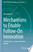 Mechanisms to Enable Follow-On Innovation : Liability Rules vs. Open Innovation Models /