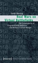 Real wars on virtual battlefields : the convergence of programmable media at the military-civilian margin /