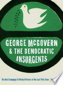 George McGovern and the democratic insurgents : the best campaign and political posters of the last fifty years /