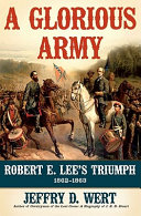 A glorious army : Robert E. Lee's triumph, 1862-1863 /