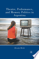 Theatre, Performance, and Memory Politics in Argentina /