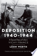 Deposition, 1940-1944 : a secret diary of life in Vichy France /