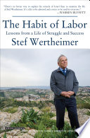 The Habit of Labor : Lessons from a Life of Struggle and Success.