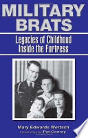Military brats : legacies of childhood inside the fortress /