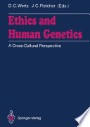 Ethics and Human Genetics : a Cross-Cultural Perspective /