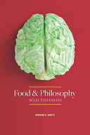 Food and philosophy : selected essays /