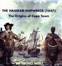 The Haarlem shipwreck (1647) : the origins of Cape Town /