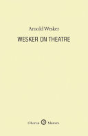 Wesker on theatre : a selection of essays, lectures and journalism /