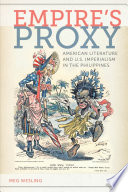 Empire's proxy : American literature and U.S. imperialism in the Philippines /