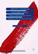 Artists' voices in cultural policy : careers, myths and the creative profession after German unification /