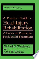 A practical guide to head injury rehabilitation : a focus on postacute residential treatment /