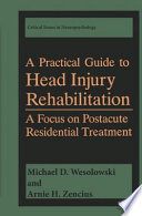 A practical guide to head injury rehabilitation : a focus on postacute residential treatment /