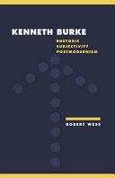 Kenneth Burke : rhetoric, subjectivity, posmodernism /