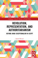 Revolution, representation and authoritarianism: beyond Arab exceptionalism in Egypt /