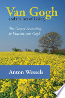 Van Gogh and the art of living : the gospel according to Vincent van Gogh /