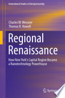 Regional Renaissance : How New York's Capital Region Became a Nanotechnology Powerhouse /