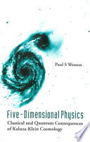 Five-dimensional physics : classical and quantum consequences of Kaluza-Klein cosmology /
