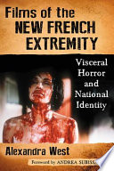 Films of the new French extremity : visceral horror and national identity /