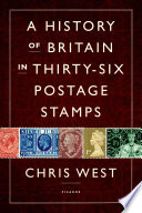 A history of Britain in thirty-six postage stamps /