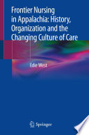 Frontier Nursing in Appalachia: History, Organization and the Changing Culture of Care /