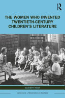 The women who invented twentieth-century children's literature : only the best /